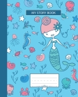 My Story Book: Composition Notebook, Grades K-2 and 3 Story Paper For Primary School Girls Who Love Mermaids and Ocean Animals, Wide By Daisy Rivers Cover Image