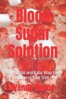Blood Sugar Solution: A Simple and Easy Way to Balance Your Diet Cover Image