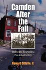 Camden After the Fall: Decline and Renewal in a Post-Industrial City (Politics and Culture in Modern America) By Jr. Gillette, Howard Cover Image