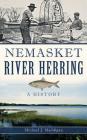 Nemasket River Herring: A History By Michael J. Maddigan Cover Image