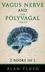 Vagus Nerve & The Polyvagal Theory: 2 Books in 1: Activate your vagal tone and help treat anxiety, depression and emotional stress Cover Image