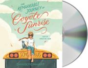 The Remarkable Journey of Coyote Sunrise By Dan Gemeinhart, Khristine Hvam (Read by) Cover Image