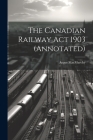 The Canadian Railway Act 1903 (annotated) Cover Image