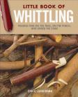 Little Book of Whittling Gift Edition: Passing Time on the Trail, on the Porch, and Under the Stars By Chris Lubkemann Cover Image