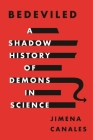 Bedeviled: A Shadow History of Demons in Science By Jimena Canales Cover Image
