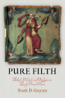 Pure Filth: Ethics, Politics, and Religion in Early French Farce (Middle Ages) By Noah D. Guynn Cover Image