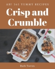 Ah! 365 Yummy Crisp and Crumble Recipes: Yummy Crisp and Crumble Cookbook - The Magic to Create Incredible Flavor! By Ruth Torres Cover Image