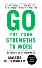 Go Put Your Strengths to Work: 6 Powerful Steps to Achieve Outstanding Performance By Marcus Buckingham Cover Image