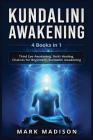 Kundalini Awakening: 4 Books in 1 - Third Eye Awakening, Reiki Healing, Chakras for Beginners, Kundalini Awakening By Mark Madison Cover Image