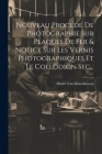 Nouveau Procédé De Photographie Sur Plaques De Fer & Notice Sur Les Vernis Photographiques Et Le Collodion Sec... By Désiré Van Monckhoven Cover Image