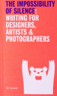 The Impossibility of Silence: Writing for Designers, Artists & Photographers By Ian Lynam Cover Image