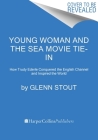Young Woman and the Sea [Movie Tie-in]: How Trudy Ederle Conquered the English Channel and Inspired the World By Glenn Stout Cover Image