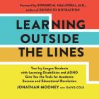 Learning Outside the Lines: Two Ivy League Students with Learning Disabilities and ADHD Give You the Tools for Academic Success and Educational Re Cover Image