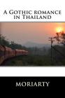 A Gothic romance in Thailand By D. B. Moriarty Cover Image