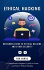 Ethical Hacking: Beginners Guide to Ethical Hacking and Cyber Security (A Comprehensive Beginner's Guide to Learn and Master Ethical Ha By Ron Burns Cover Image