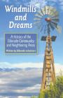 Windmills and Dreams: A History of the Eldorado Community and Neighboring Areas By Eldorado Volunteers Cover Image