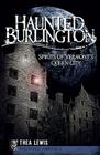 Haunted Burlington: Spirits of Vermont's Queen City (Haunted America) By Thea Lewis Cover Image