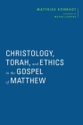 Christology, Torah, and Ethics in the Gospel of Matthew (Baylor-Mohr Siebeck Studies in Early Christianity) By Matthias Konradt, Wayne Coppins (Translator), Wayne Coppins (Editor) Cover Image