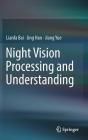 Night Vision Processing and Understanding By Lianfa Bai, Jing Han, Jiang Yue Cover Image