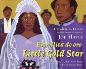Little Gold Star: A Cinderella Cuento By Joe Hayes, Gloria Osuna Perez (Illustrator), Lucia Angela Perez (Illustrator) Cover Image