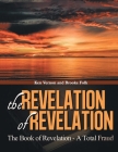 The Revelation of Revelation: A Book of Revelation - A Total Fraud Cover Image