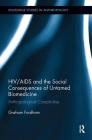 HIV/AIDS and the Social Consequences of Untamed Biomedicine: Anthropological Complicities (Routledge Studies in Anthropology) By Graham Fordham Cover Image