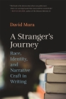 Stranger's Journey: Race, Identity, and Narrative Craft in Writing By David Mura Cover Image