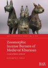Zoomorphic Incense Burners of Medieval Khurasan: A study of Islamic metalwork (International #3166) By Elizabeth C. Kelly Cover Image