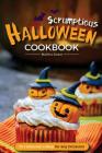 Scrumptious Halloween Cookbook - 30 Halloween Ideas for any Occasion: Halloween Food the Whole Family Will Enjoy By Martha Stone Cover Image