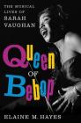 Queen of Bebop: The Musical Lives of Sarah Vaughan By Elaine M. Hayes Cover Image