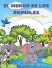 EL MUNDO DE LOS ANIMALES- Libro De Colorear Para Niños: Animales Marinos, Animales de Granja, Animales de la Selva, Animales del Bosque Y Animales del Cover Image