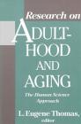 Research on Adulthood and Aging: The Human Science Approach By L. Eugene Thomas (Editor) Cover Image