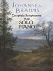 Complete Symphonies for Solo Piano By Johannes Brahms Cover Image