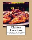 Chicken Creations: 60 Simple &#Delish Chicken Recipes By Rhonda Belle Cover Image