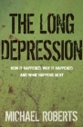 The Long Depression: Marxism and the Global Crisis of Capitalism By Michael Roberts Cover Image