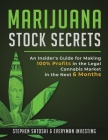 Marijuana Stock Secrets: An Insider's Guide for Making 100% Profits in the Legal Cannabis Market in the Next 6 Months Cover Image