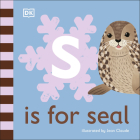 S is for Seal (The Animal Alphabet Library) By DK, Jean Claude (Illustrator) Cover Image