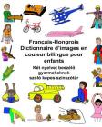 Français-Hongrois Dictionnaire d'images en couleur bilingue pour enfants Cover Image