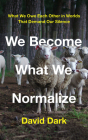 We Become What We Normalize: What We Owe Each Other in Worlds That Demand Our Silence Cover Image