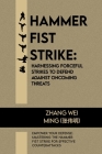 Hammer Fist Strike: Harnessing Forceful Strikes to Defend Against Oncoming Threats: Empower Your Defense: Mastering the Hammer Fist Strike Cover Image