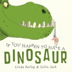 If You Happen to Have a Dinosaur By Linda Bailey, Colin Jack (Illustrator) Cover Image