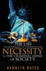 The Law of Necessity vs. The Criminal Mind of Society By Kenneth Bates Cover Image