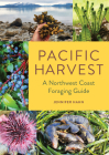 Pacific Harvest: A Northwest Coast Foraging Guide By Jennifer Hahn Cover Image