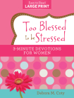 Too Blessed to be Stressed: 3-Minute Devotions for Women Large Print Edition By Debora M. Coty Cover Image