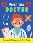 Visit the Doctor: Doctors Coloring and Activity Book for Kids - Book for Children Who Want to Become Doctors or are Afraid of a Doctor - By Roxie Lauras Cover Image