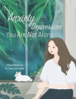 Anxiety And Depression You Are Not Alone: Manage Your Anxiety And Depression - Live A Happy Life Now - 8 Week Workbook For Teens And Adults - 8.5 x 11 By Angel Duran Cover Image