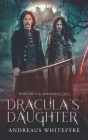 Dracula's Daughter: Book One of the Alistar Kain Saga Cover Image
