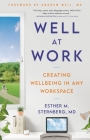 Well at Work: Creating Wellbeing in any Workspace By Esther M. Sternberg, MD, Andrew Weil, MD (Foreword by) Cover Image