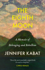 The Eighth Moon: A Memoir of Belonging and Rebellion By Jennifer Kabat Cover Image