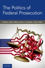 The Politics of Federal Prosecution By Christina L. Boyd, Michael J. Nelson, Ian Ostrander Cover Image